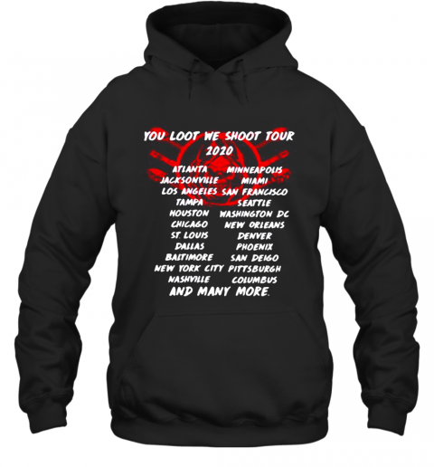 Death You Loot We Shoot Tour 2020 Atlanta Jacksonville Losangeles Tampa Houston Chicago St.Louis Dallas Baltimore New York City Nashville And Many More T-Shirt Unisex Hoodie