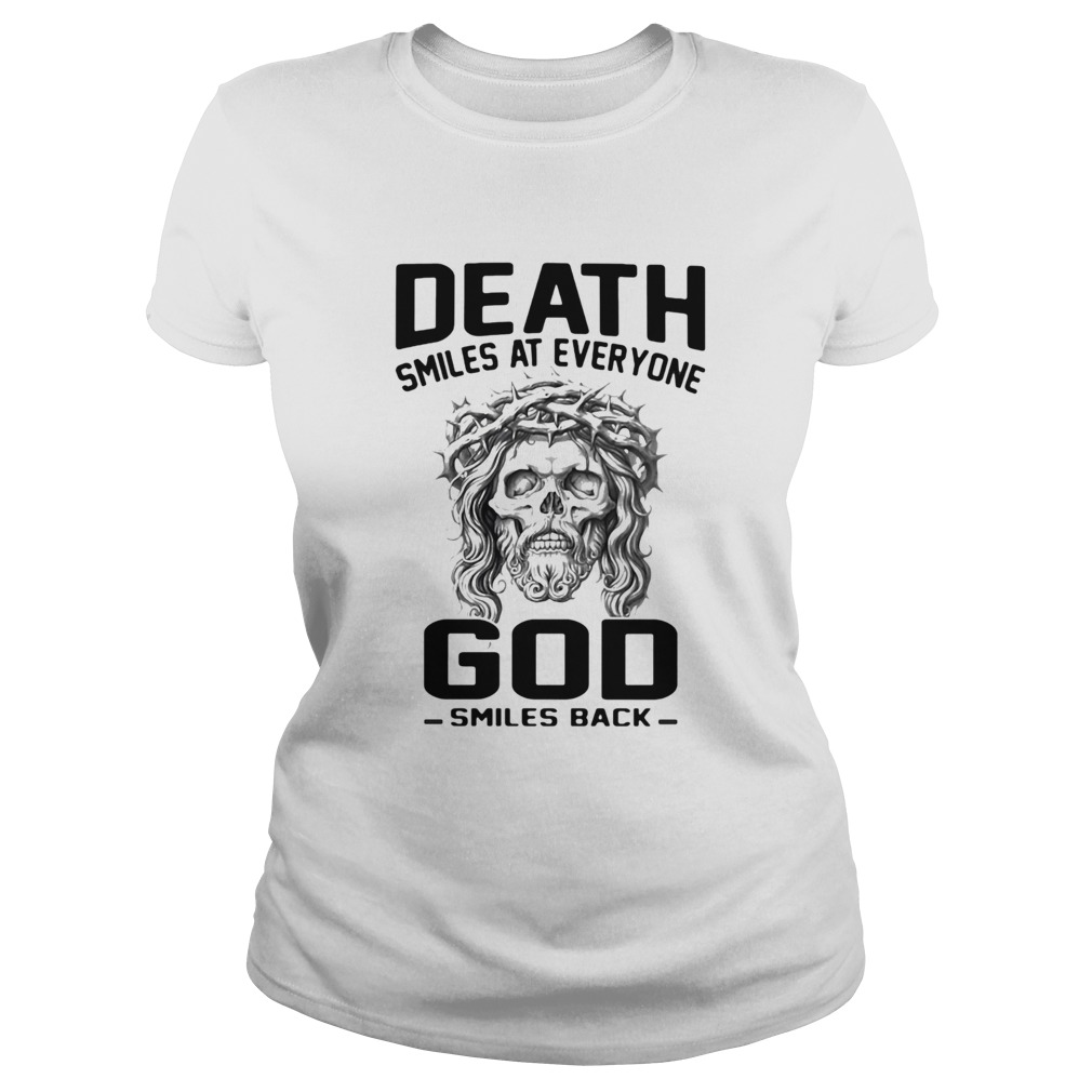 Death smiles at everyone God smiles back Classic Ladies
