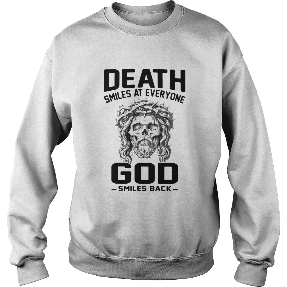 Death smiles at everyone God smiles back Sweatshirt