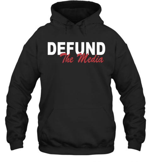 Defund The Media T-Shirt Unisex Hoodie
