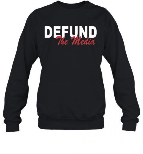 Defund The Media T-Shirt Unisex Sweatshirt