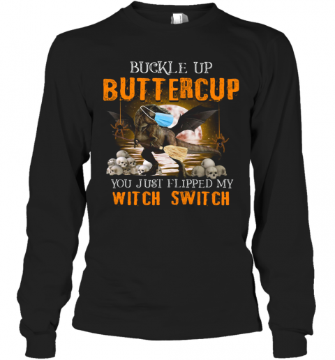 Dinosaur Face Mask Halloween Buckle Up Buttercup You Just Flipped My Witch Switch T-Shirt Long Sleeved T-shirt 
