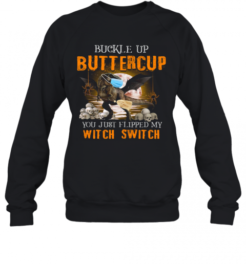Dinosaur Face Mask Halloween Buckle Up Buttercup You Just Flipped My Witch Switch T-Shirt Unisex Sweatshirt