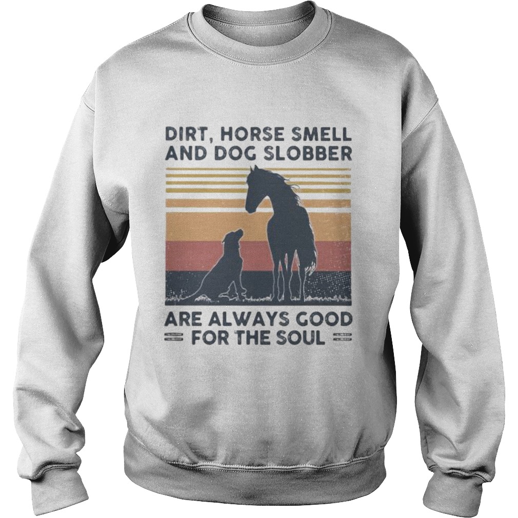 Dirt horse smell and dog slobber are always good for the soul vintage retro Sweatshirt
