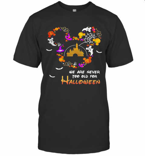 Disney We Are Never Too Old For Halloween T-Shirt