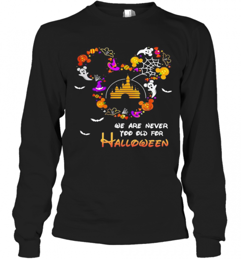 Disney We Are Never Too Old For Halloween T-Shirt Long Sleeved T-shirt 