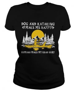 Dog and kayaking make me happy humans make my head hurt sunset  Classic Ladies