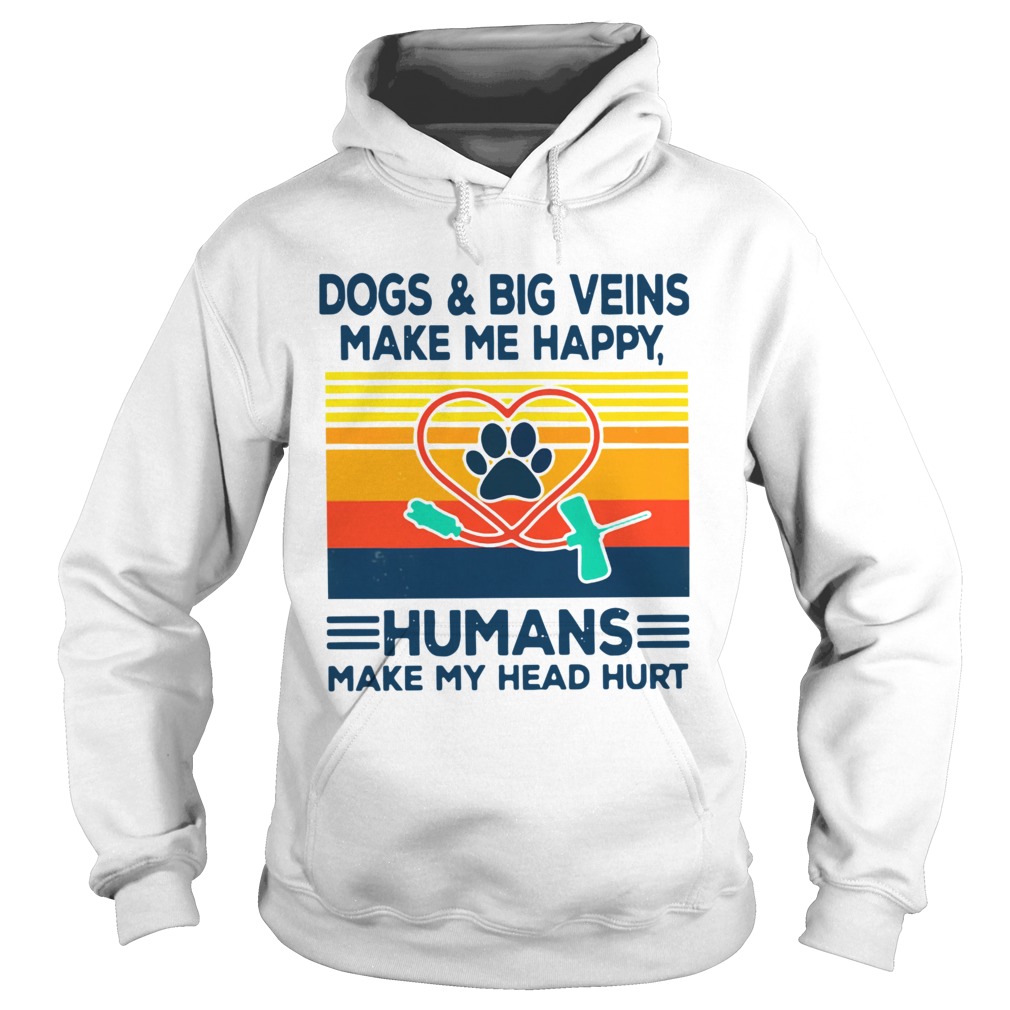 Dogs And Big Veins Make Me Happy Humans Make My Head Hurt Vintage Hoodie
