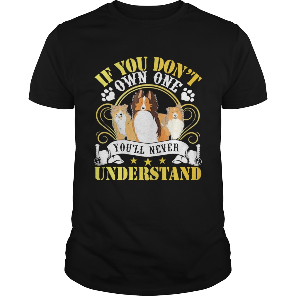 Dogs If You Dont Own One Youll Never Understand shirt