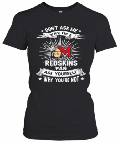Don'T Ask Me Why I'M A Miami Redskins Fan Ask Yourself Why You'Re Not Lightning T-Shirt Classic Women's T-shirt