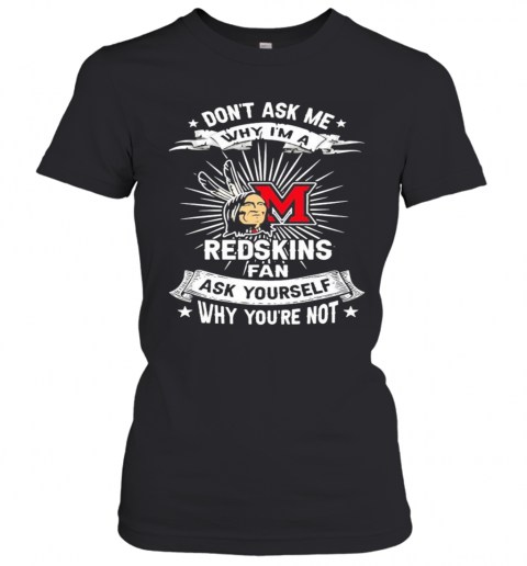 Don'T Ask Me Why I'M A Miami Redskins Fan Ask Yourself Why You'Re Not Lightning T-Shirt Classic Women's T-shirt