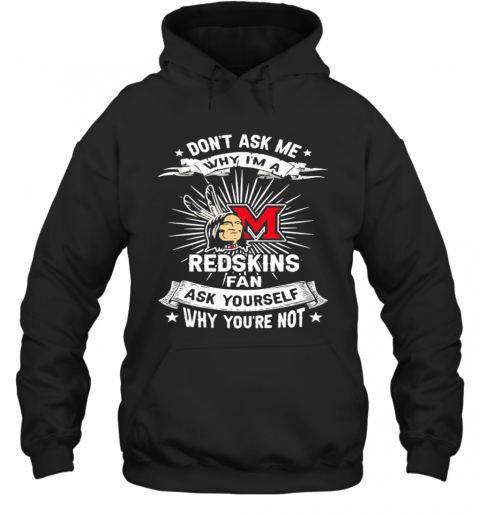 Don'T Ask Me Why I'M A Miami Redskins Fan Ask Yourself Why You'Re Not Lightning T-Shirt Unisex Hoodie