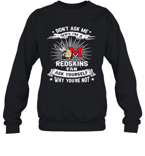 Don'T Ask Me Why I'M A Miami Redskins Fan Ask Yourself Why You'Re Not Lightning T-Shirt Unisex Sweatshirt
