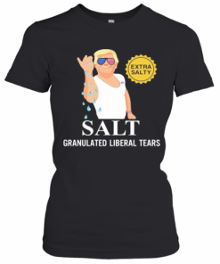Donald Trump Extra Salty Salt Granulated Liberal Tears T-Shirt Classic Women's T-shirt