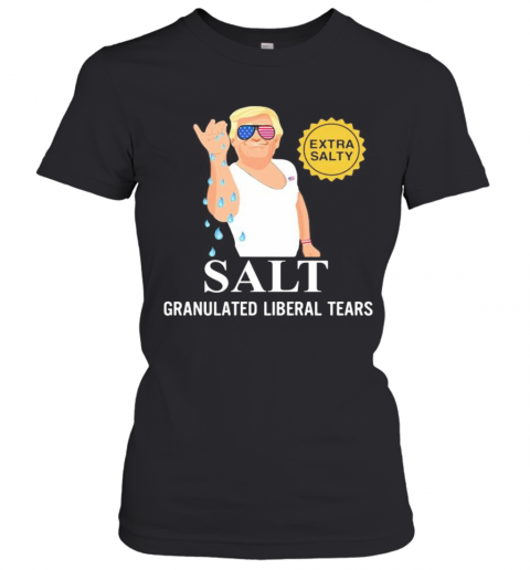 Donald Trump Extra Salty Salt Granulated Liberal Tears T-Shirt Classic Women's T-shirt
