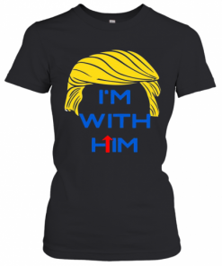 Donald Trump I'M With Him T-Shirt Classic Women's T-shirt