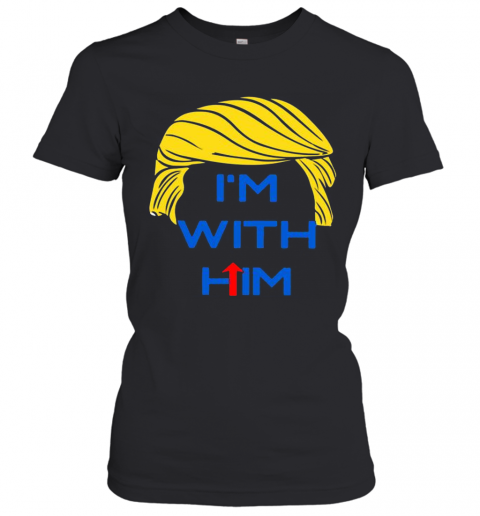 Donald Trump I'M With Him T-Shirt Classic Women's T-shirt