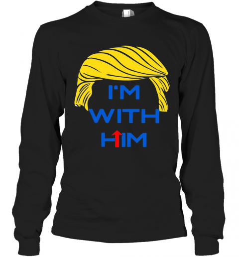 Donald Trump I'M With Him T-Shirt Long Sleeved T-shirt 