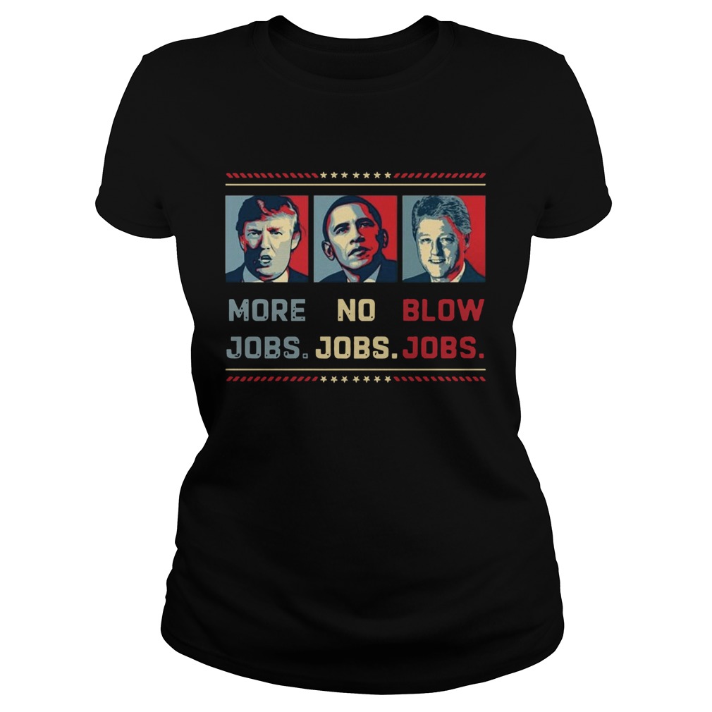 Donald Trump More Jobs Obama No Jobs Bill Clinton Blow Jobs Classic Ladies