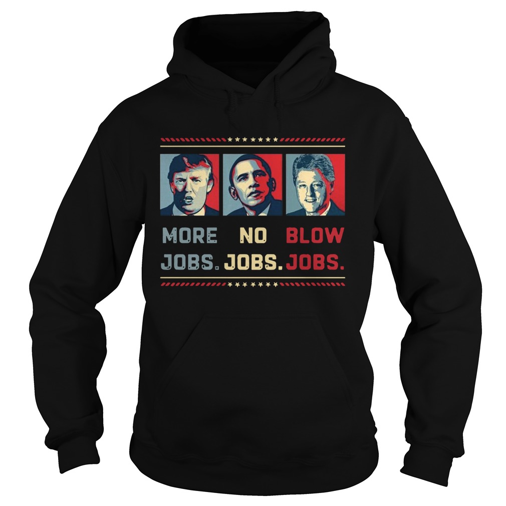 Donald Trump More Jobs Obama No Jobs Bill Clinton Blow Jobs Hoodie