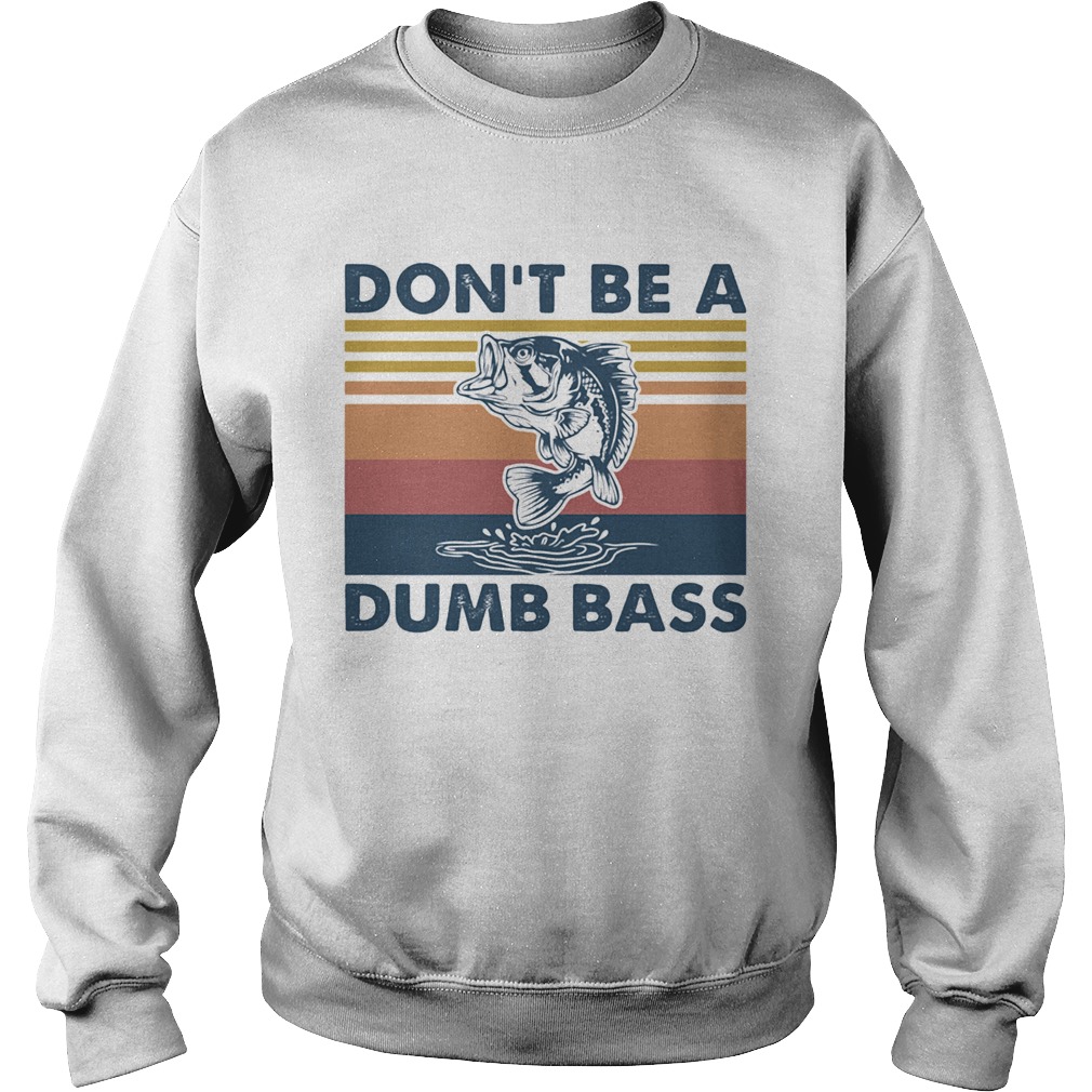Dont Be A Dumb Bass Sweatshirt