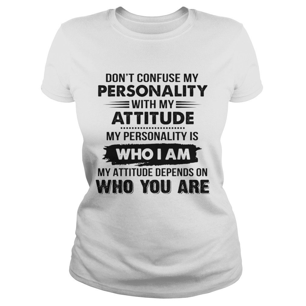 Dont Confuse My Personality With My Attitude Classic Ladies
