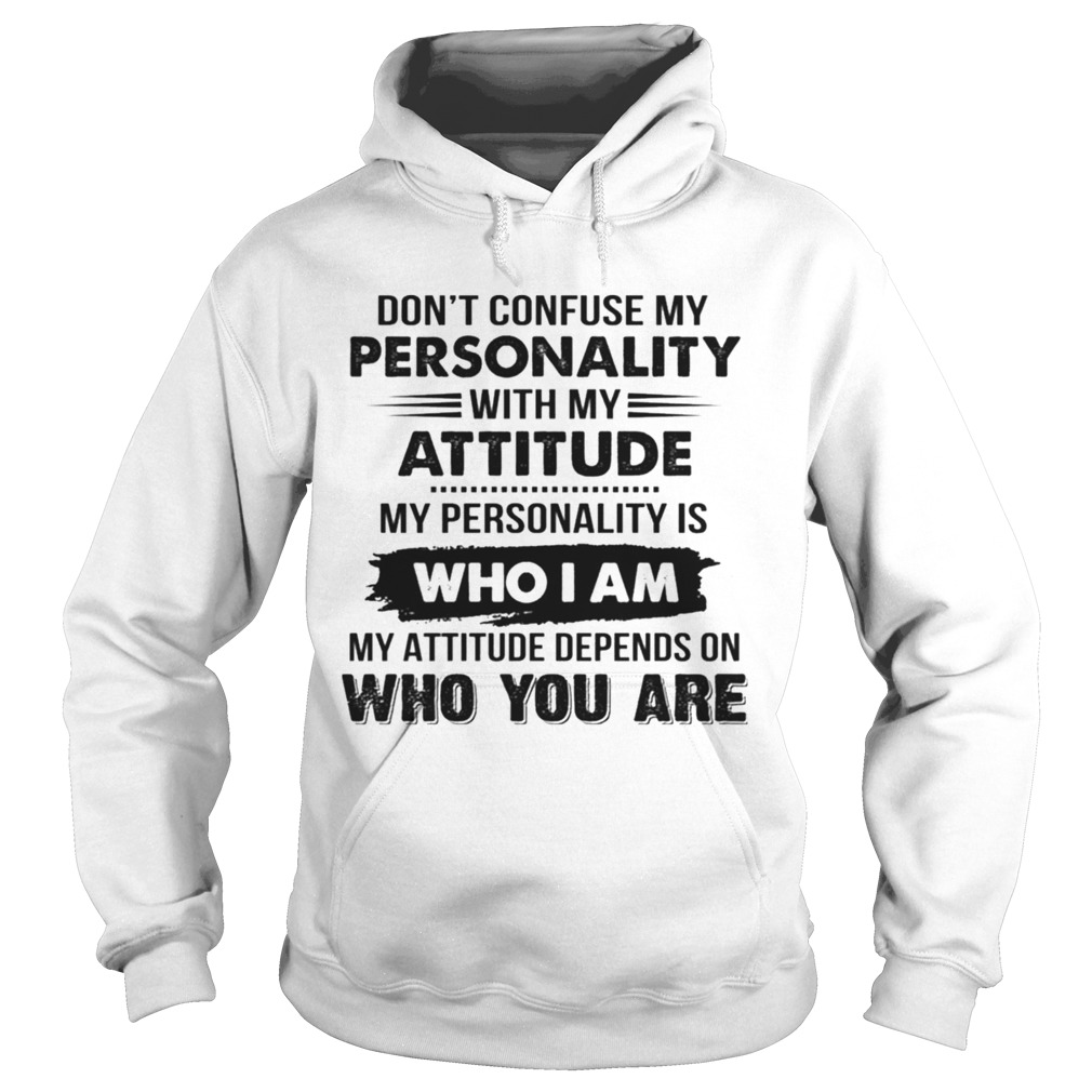 Dont Confuse My Personality With My Attitude Hoodie