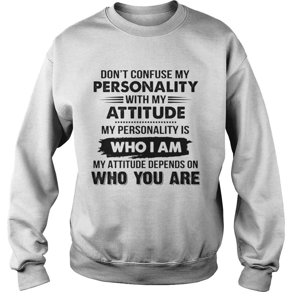 Dont Confuse My Personality With My Attitude Sweatshirt