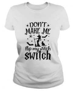 Dont make me flip my witch switch  Classic Ladies