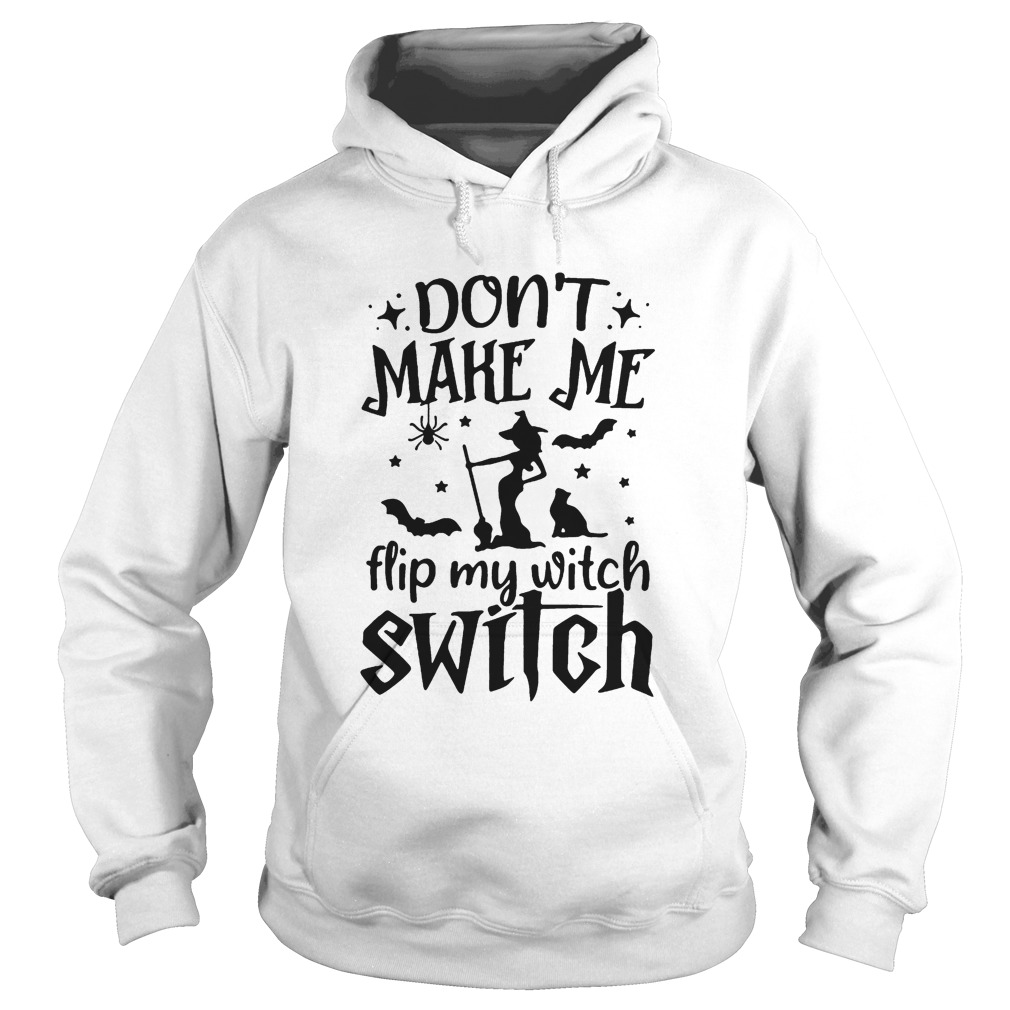 Dont make me flip my witch switch Hoodie