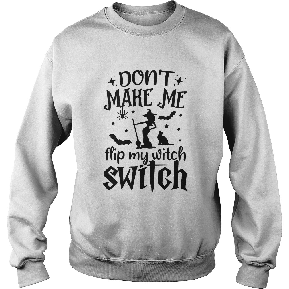 Dont make me flip my witch switch Sweatshirt