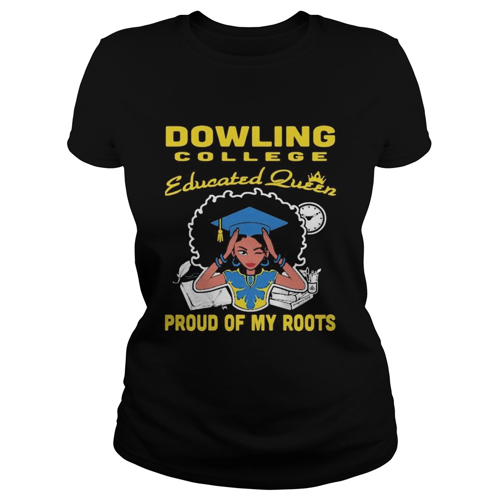 Dowling college educated queen proud of my roots Classic Ladies
