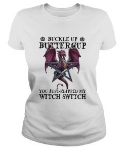 Dragon Buckle Up Buttercup You Just Flipped My Witch Switch  Classic Ladies