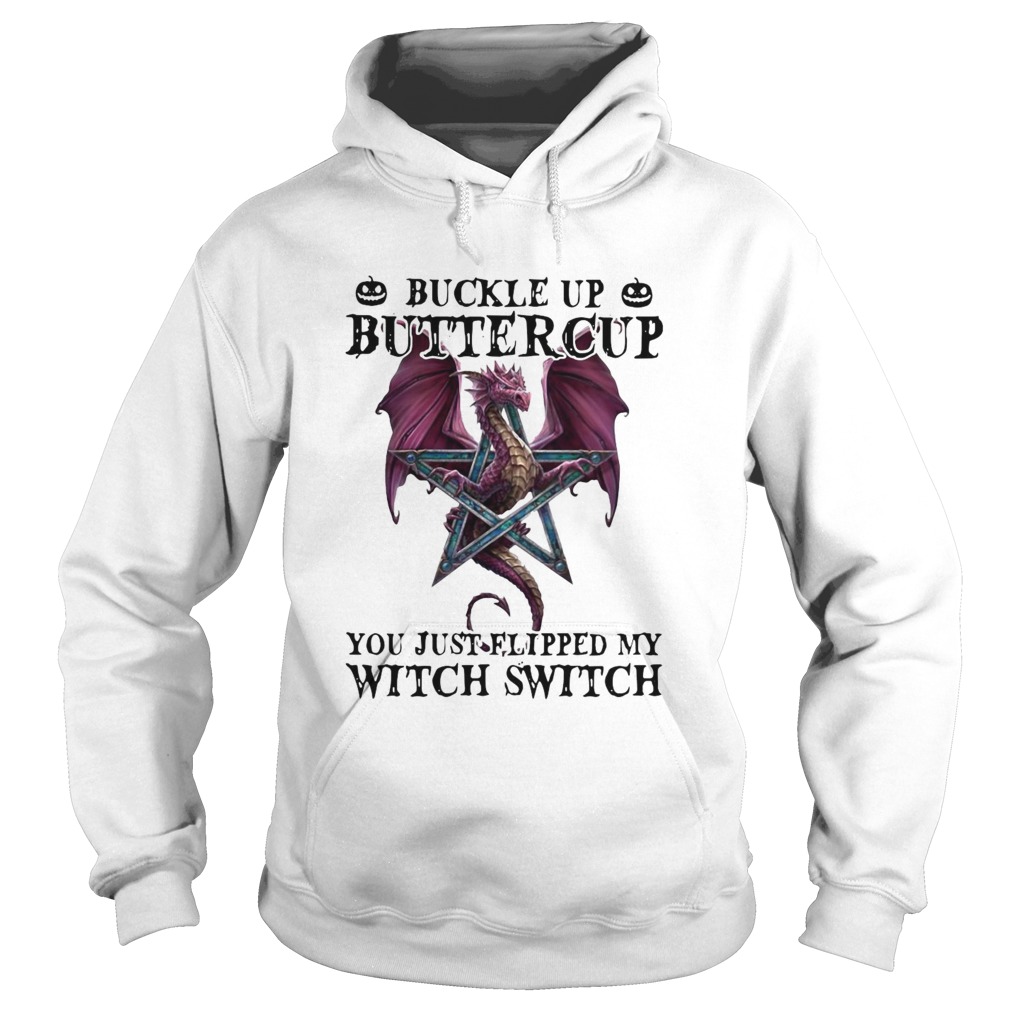 Dragon Buckle Up Buttercup You Just Flipped My Witch Switch Hoodie
