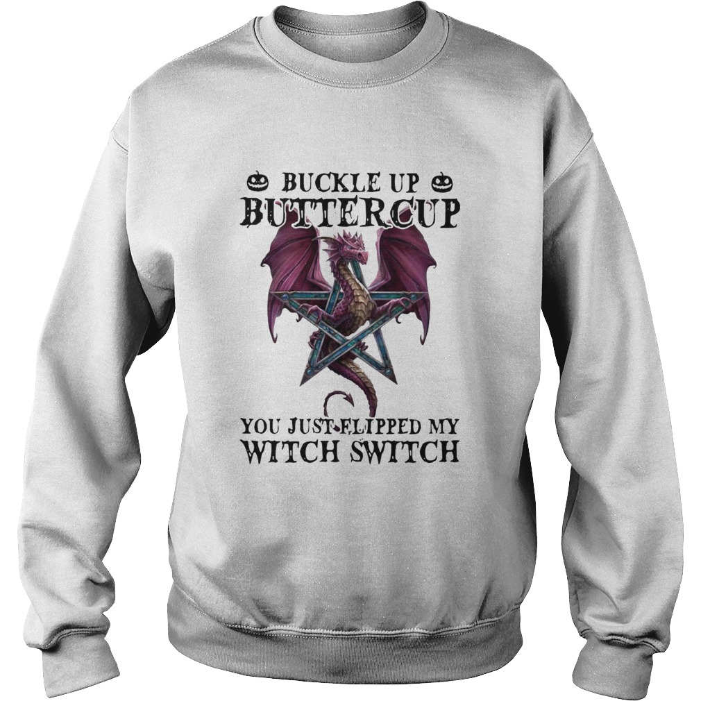Dragon Buckle Up Buttercup You Just Flipped My Witch Switch Sweatshirt
