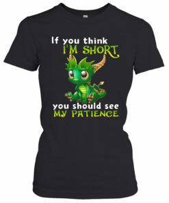 Dragon If You Think I'm Short You Should See My Patience T-Shirt Classic Women's T-shirt
