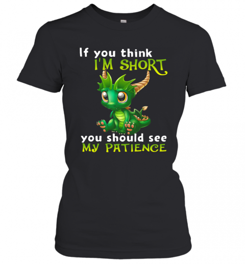Dragon If You Think I'm Short You Should See My Patience T-Shirt Classic Women's T-shirt