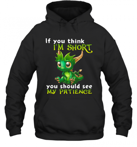 Dragon If You Think I'm Short You Should See My Patience T-Shirt Unisex Hoodie