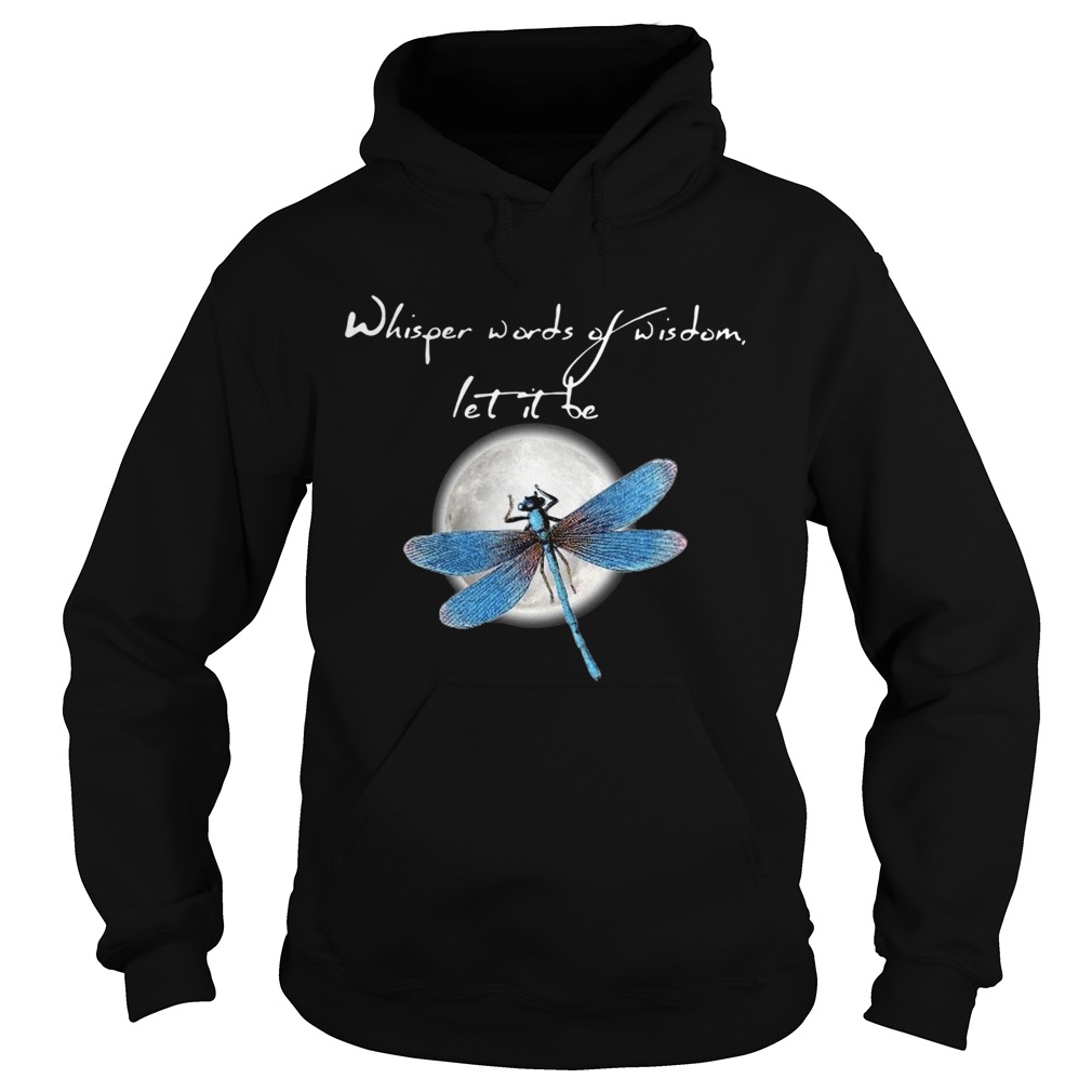Dragonfly Moon Whisper Words Of Wisdom Let It Be Hoodie