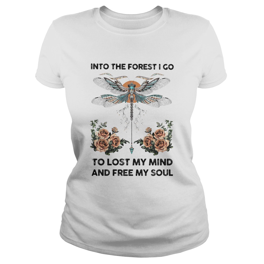 Dragonfly into the darkness we go to lose our minds and find our souls roses Classic Ladies