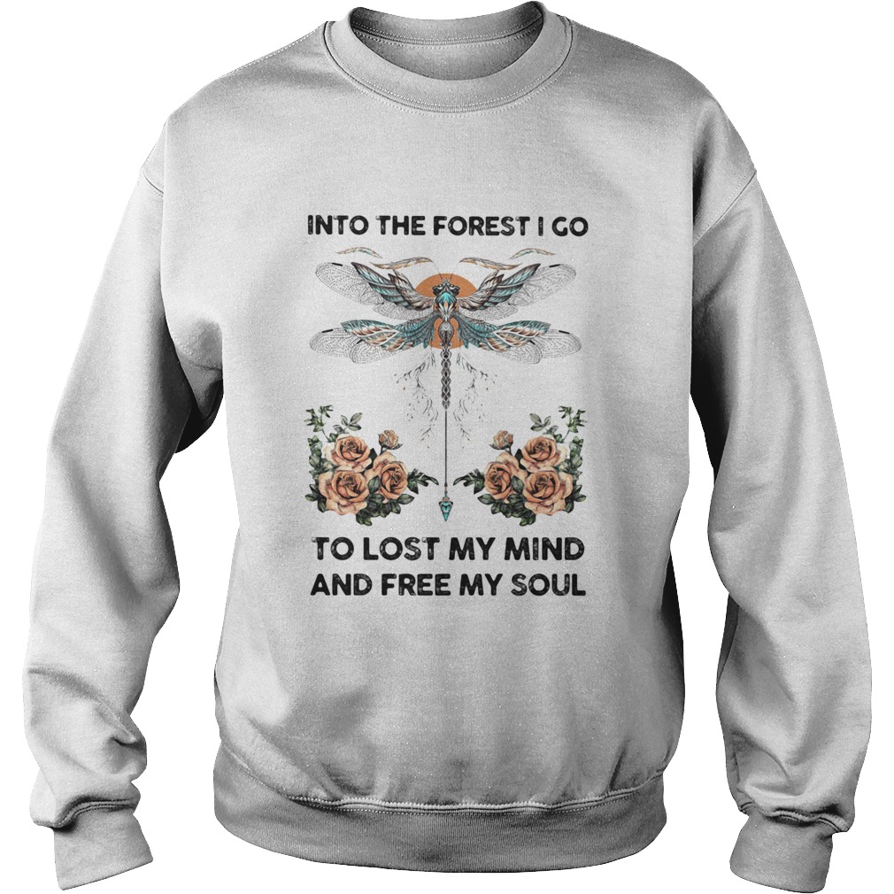 Dragonfly into the darkness we go to lose our minds and find our souls roses Sweatshirt