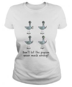 Duck Face Mask Teacher Dont Let The Pigeon Wear Mask Wrong Shirt Classic Ladies