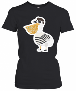 Duck Stop Acting Like A Disgruntled Pelican T-Shirt Classic Women's T-shirt