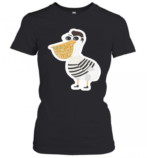 Duck Stop Acting Like A Disgruntled Pelican T-Shirt Classic Women's T-shirt