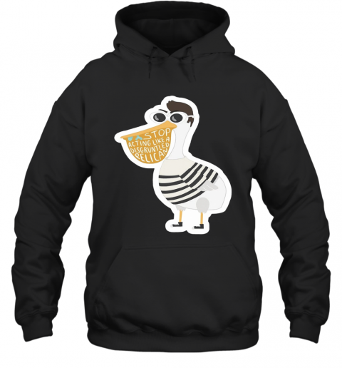 Duck Stop Acting Like A Disgruntled Pelican T-Shirt Unisex Hoodie