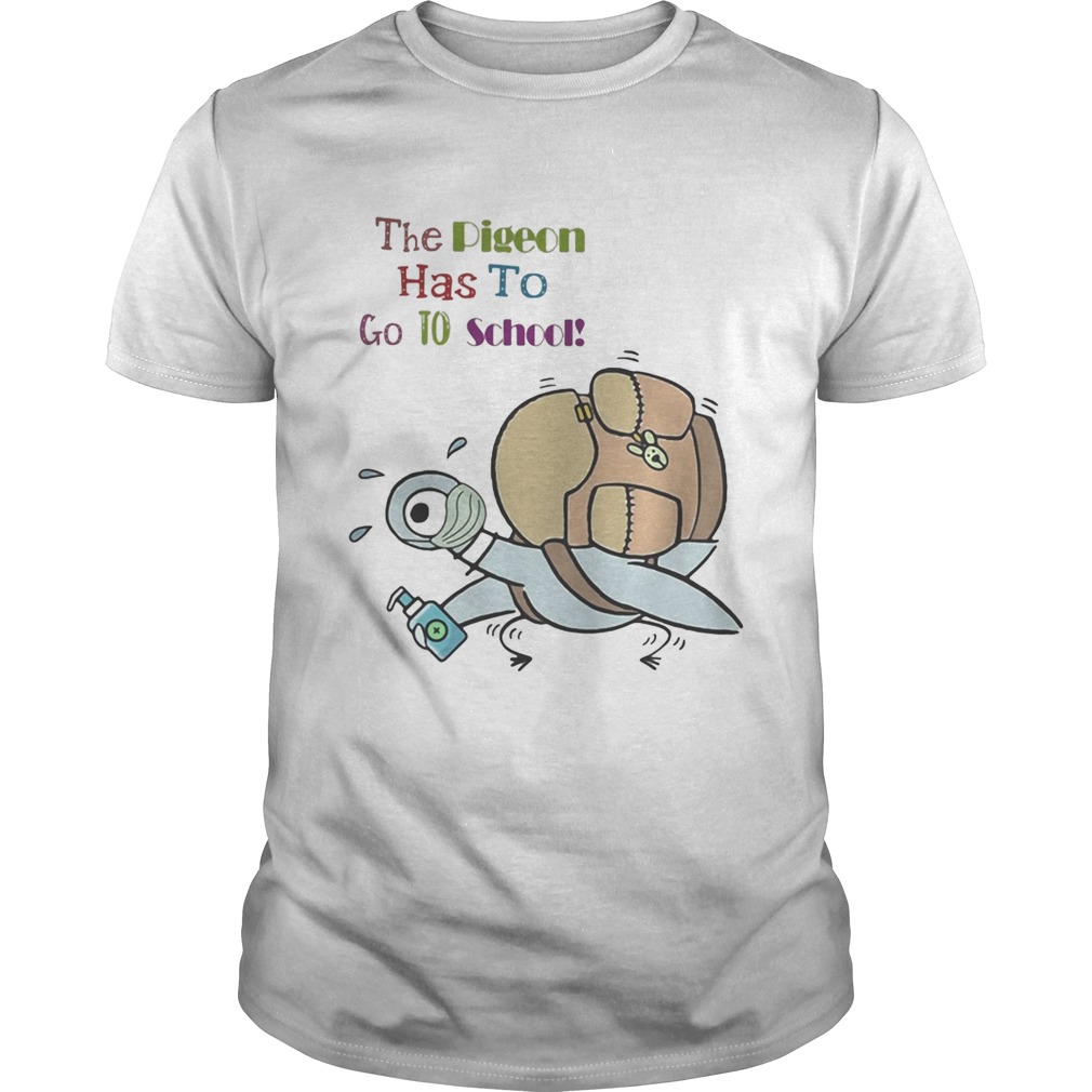 Duck mask the pigeon has to go to school shirt