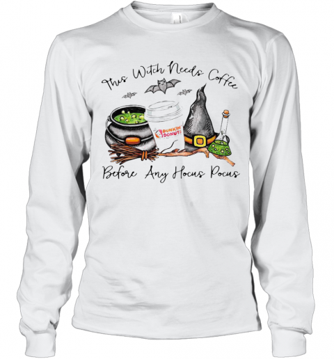 Dunkin Donuts This Witch Needs Coffee Before Any Hocus Pocus T-Shirt Long Sleeved T-shirt 