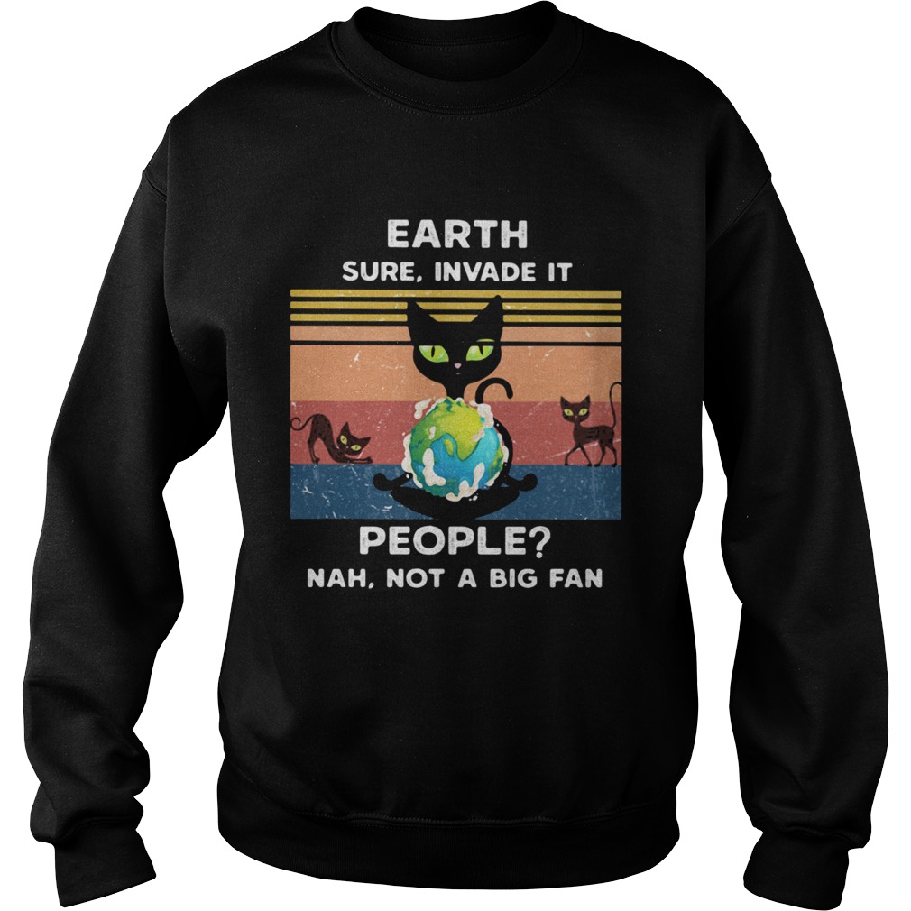 Earth Sure Invade It People Nah Not A Big Fan Cat Earth Vintage Ret Sweatshirt
