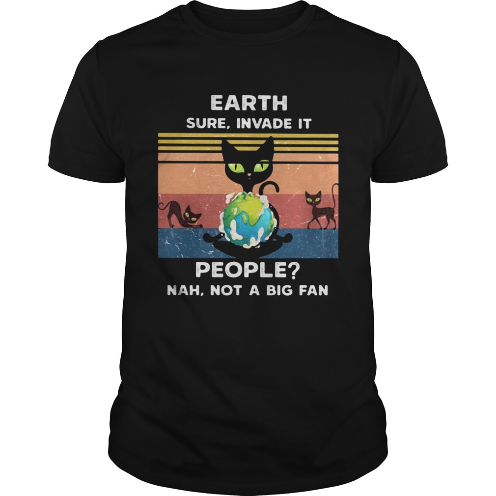 Earth Sure Invade It People Nah Not A Big Fan Cat Earth Vintage Ret shirt