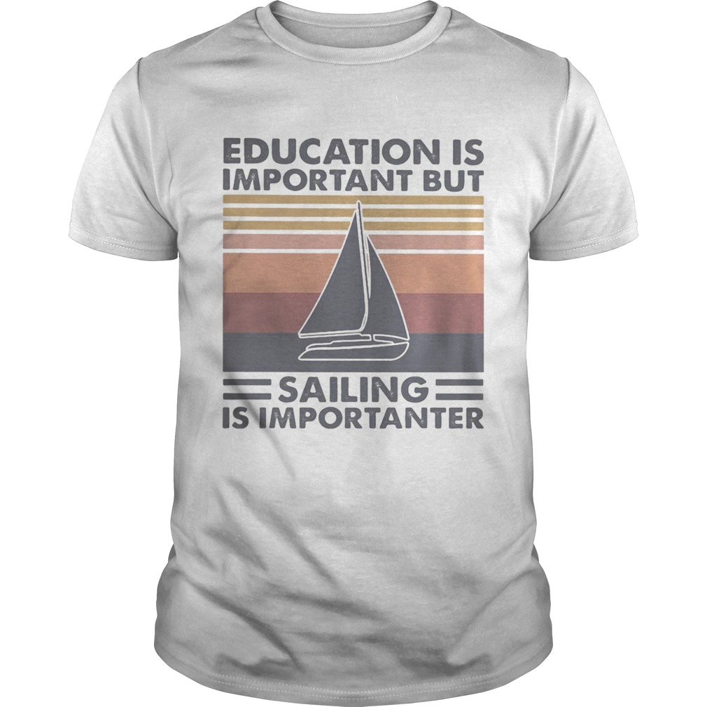 Education is important but sailing is importanter vintage retro shirt
